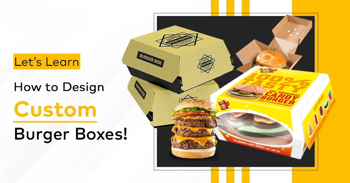 Custom Burger Boxes: A Perfect Blend of Functionality and Style